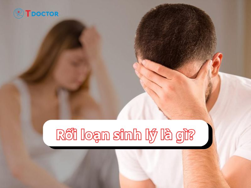 Rối loạn sinh lý và những điều nhất định bạn cần biết