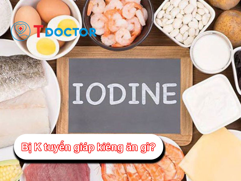 Bị K tuyến giáp kiêng ăn gì? và K tuyến giáp nên ăn gì?