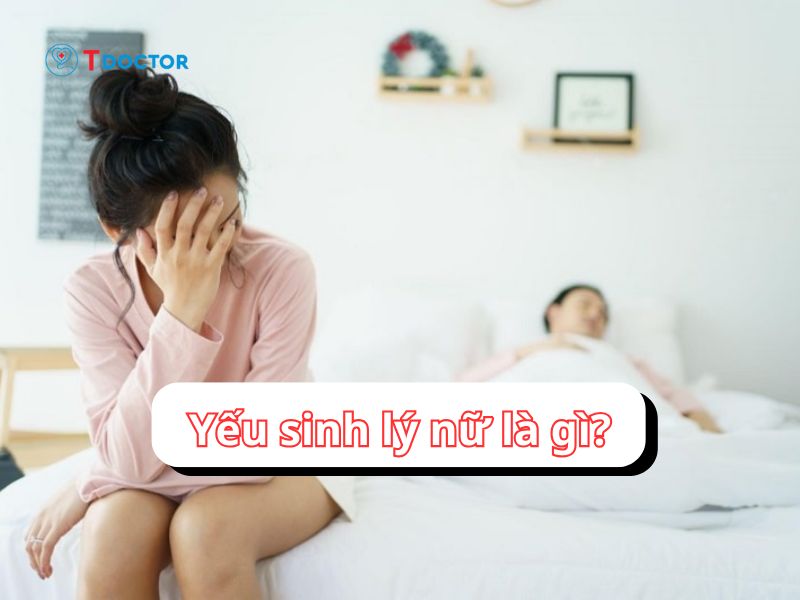 Yếu sinh lý nữ: Nguyên nhân và cách khắc phục hiệu quả